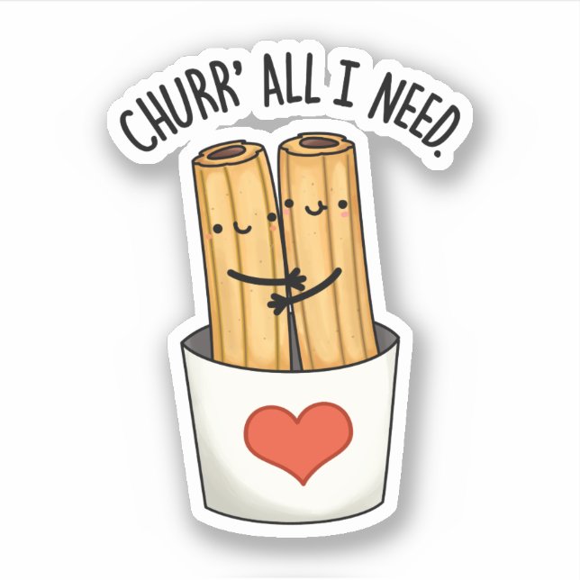 Sticker Churr All I Need Funny Churros Pun (Devant)