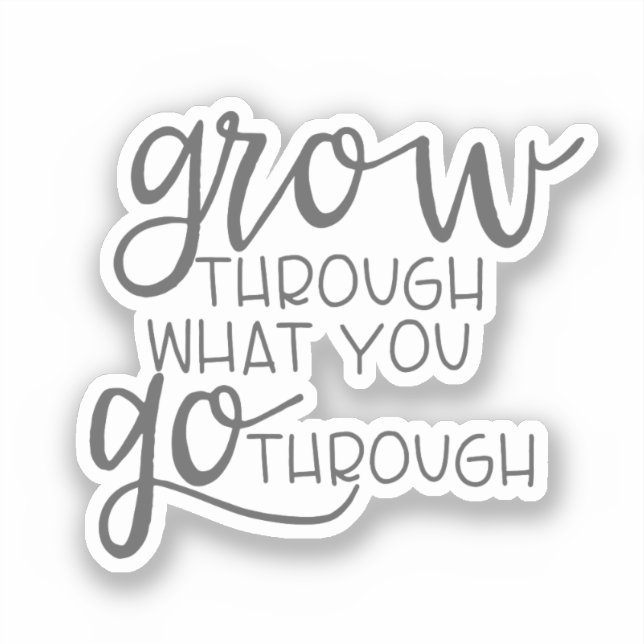 Sticker Citation inspirante, Grow Through What You Go Thro (Recto)