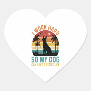 Sticker Cœur Je Travaille Dur Pour Que Mon Chien Puisse Avoir U