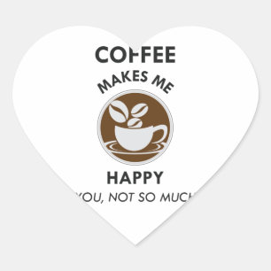 Sticker Cœur Le Café Me Rend Heureux Que Tu Ne Sois Pas Si Café