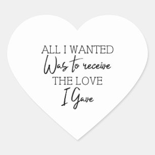 Sticker Cœur Tout Ce Que J'Ai Recherché, C'Était De Recevoir L'