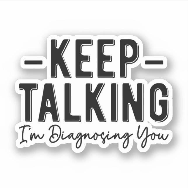 Sticker Continuez à parler Je vous diagnostique un thérape (Devant)