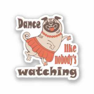Sticker Danse comme personne ne regarde poule Carlin chien