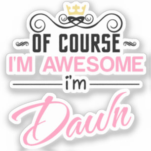 Sticker Dawn bien sûr je suis génial Je suis Dawn nom