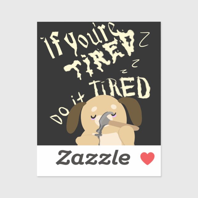Sticker Dessin Si Vous Êtes Fatigué Faites-Le Fatigué (Feuille)