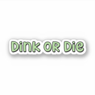 Sticker Dink or Die Green Pickleball