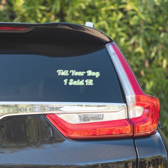 Sticker Dis À Ton Chien Que J'Ai Dit Bonjour (Côté voiture)