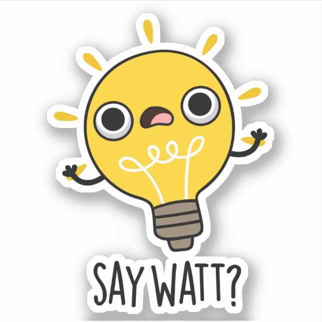 Sticker Dites Watt Funny Light Bulle Pun (Devant)