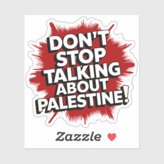 Sticker Don't Stop Talking About Palestine!