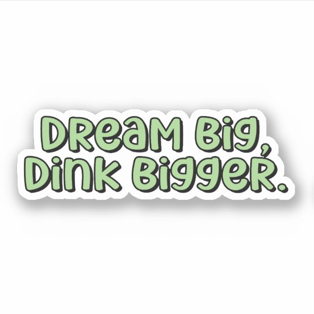 Sticker Dream Big, Dink Plus grand Pickleball Vert (Devant)