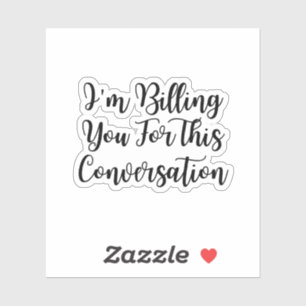 Sticker Drôle avocat, je vous facture pour cette conversat