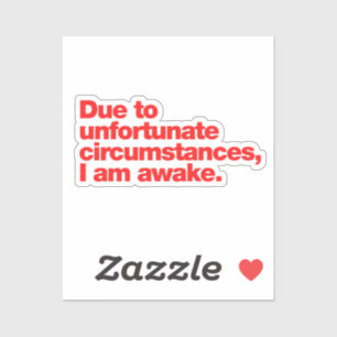 Sticker En raison de circonstances malheureuses, je suis é