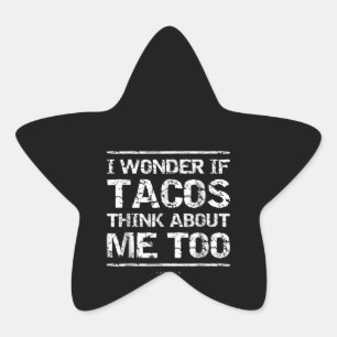 Sticker Étoile Funny Taco I Wonder If Tacos Think About Me Too