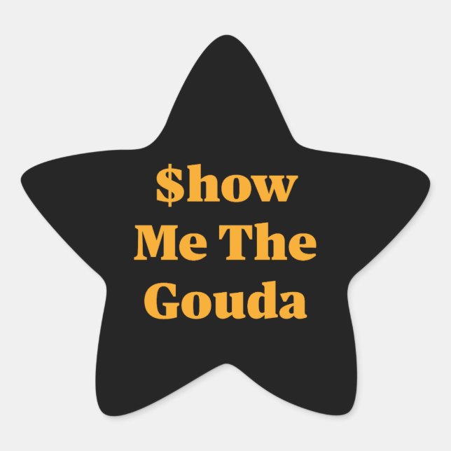 Sticker Étoile $how Me The Gouda (Devant)