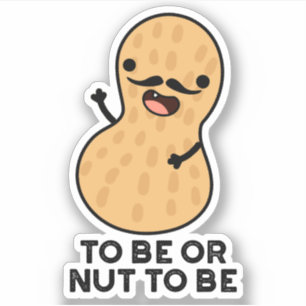 Sticker Être Ou Nut Être Drôle Puns D'Arachide