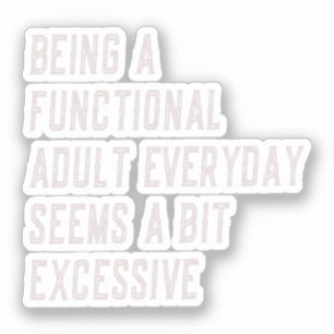 Sticker Être Un Adulte Fonctionnel Tous Les Jours Drôle Di