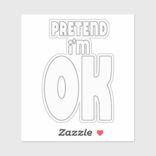 Sticker Fais semblant que je vais bien.