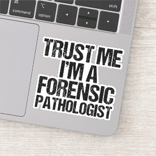 Sticker Faites-moi confiance Je suis un Pathologiste légi