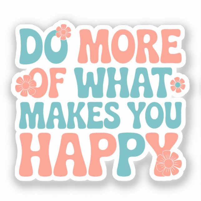 Sticker Faites Plus De Ce Qui Vous Rend Heureux - Motivati (Recto)
