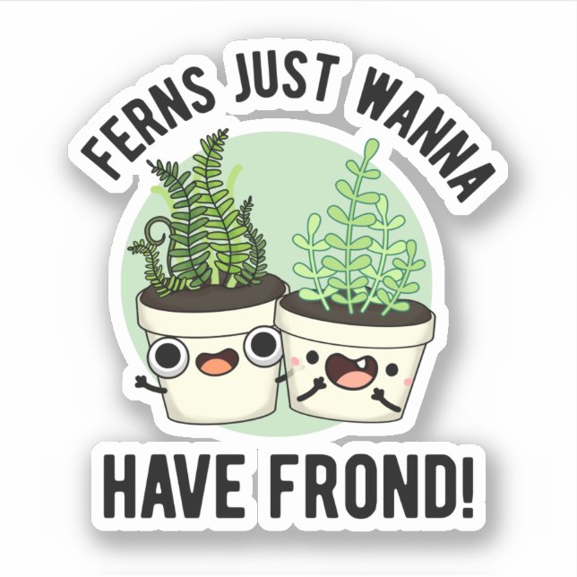 Sticker Ferns veut juste avoir un jeu de Plante amusant (Devant)