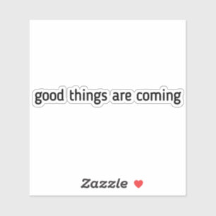Sticker Good Things Are Coming, citation motivationnelle,