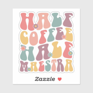 Sticker Half Coffee Half Maestra
