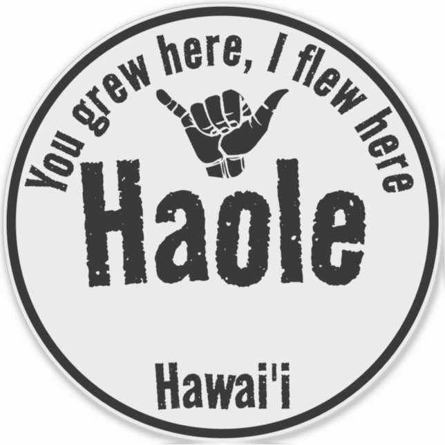 STICKER HAOLE - VOUS AVEZ GRANDI ICI, J'AI VOLÉ ICI SHAKA  (Devant)
