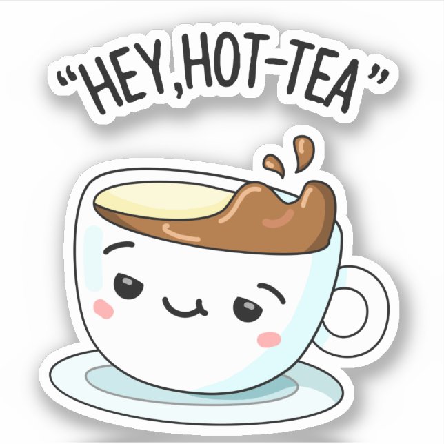 Sticker Hey Hot Tea Funny Cuppa Tea Pun (Devant)