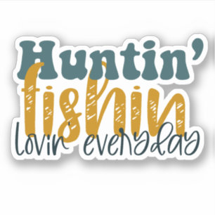 Sticker Huntin Fishin Lovin tous les jours