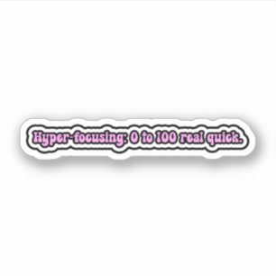 Sticker Hyper-focalisation : 0-100 vraiment rapide. Cervea