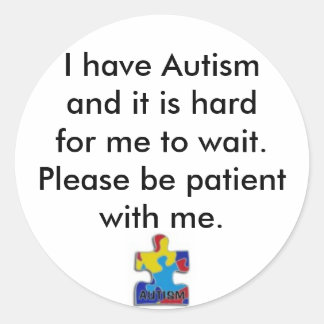 sticker,I have Autismand it is hardfor me... Classic Round Sticker