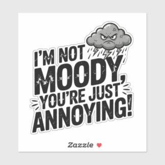 Sticker I’m Not Moody, You’re Just Annoying