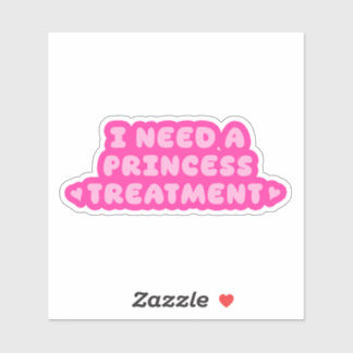 Sticker I Need A Princess Treatment Vinyl