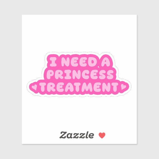 Sticker I Need A Princess Treatment Vinyl (Feuille)