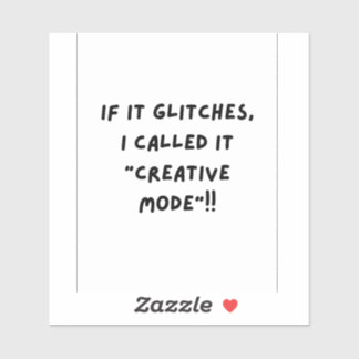Sticker If it Glitches, I'm call it " Creative Mode"
