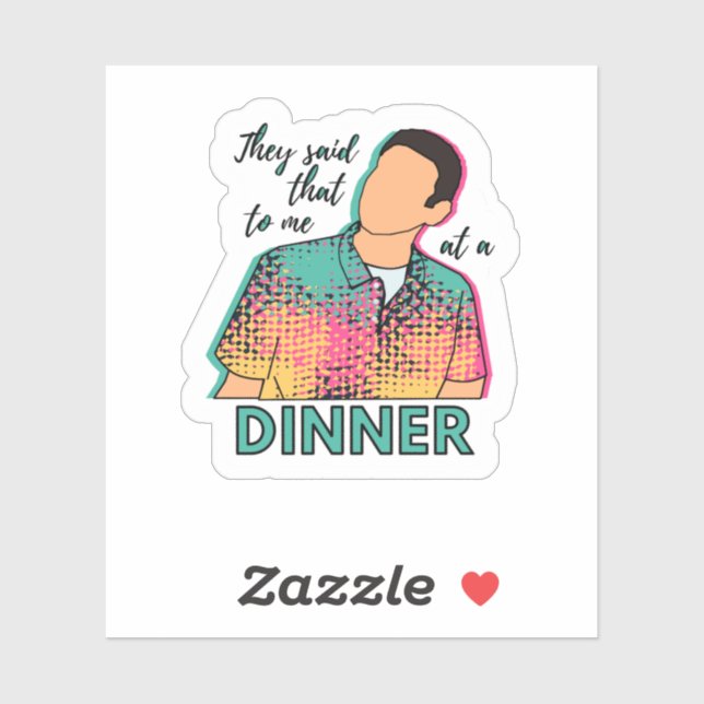 Sticker Ils m'ont dit ça lors d'un dîner avec un autocolla (Feuille)