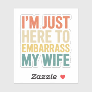 Sticker I'm Just Here To Embarrass My Wife Funny Husband 
