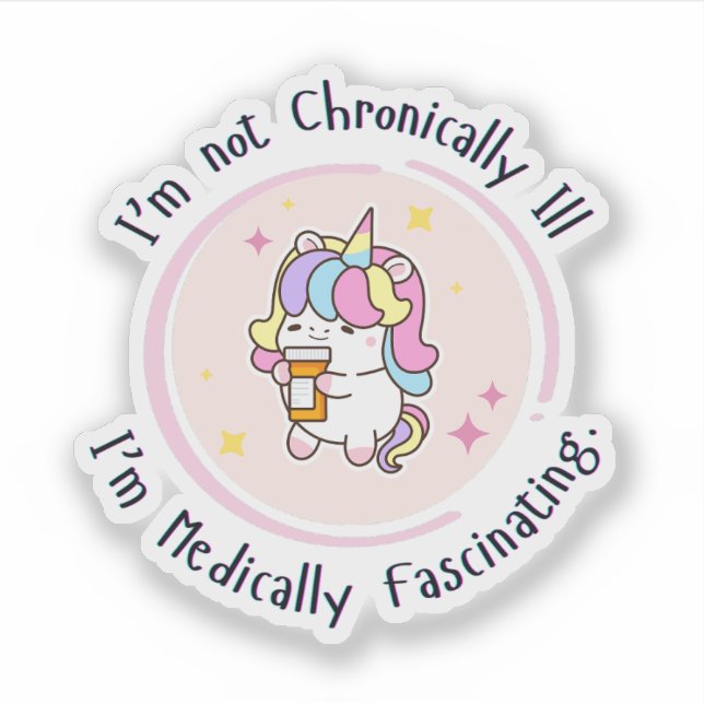 Sticker I'm Not Chronically Ill, I'm Medically Facinating (Devant)