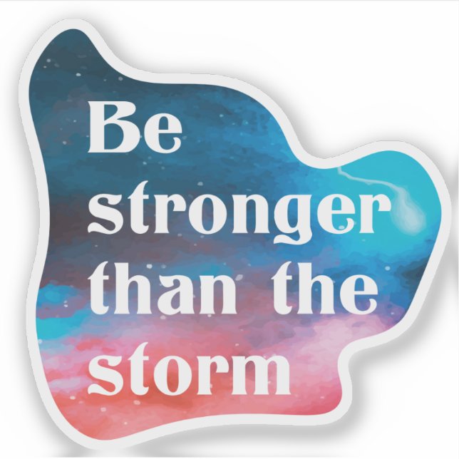 Sticker Inspirationnel Soyez plus fort que la tempête (Devant)