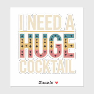 Sticker J'Ai Besoin D'Un Gros Cocktail