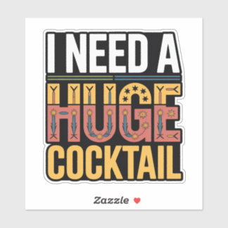 Sticker J'Ai Besoin D'Un Gros Cocktail