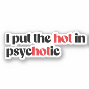 Sticker J'ai mis le chaud dans la psychotique