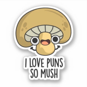 Sticker J'Aime Les Puns Si Mush Funny Mushroom Pun