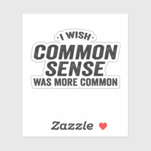 Sticker J'Aimerais Que Le Sens Commun Était Plus Commun Dr