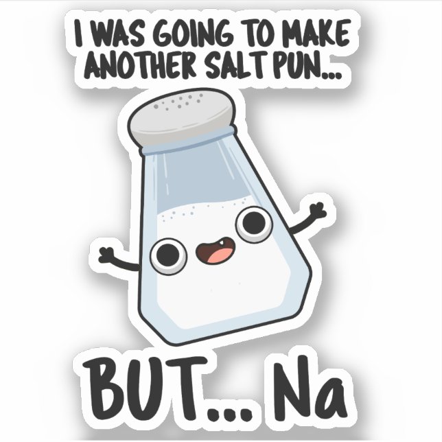 Sticker J'Allais Faire Un Pun De Sel Mais Du Na (Devant)