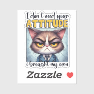 Sticker Je n'ai pas besoin de votre attitude. J'ai apporté