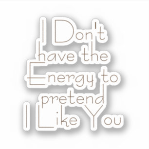 Sticker Je n'ai pas d'énergie à faire semblant,