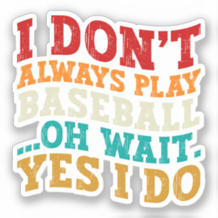 Sticker Je ne joue pas toujours au baseball Oh Attends Oui