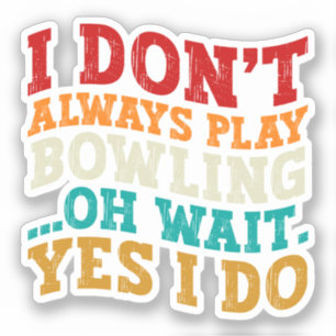 Sticker Je ne joue pas toujours au bowling Oh Attends Oui 