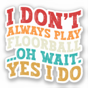Sticker Je ne joue pas toujours au Floorball Oh Attends Ou